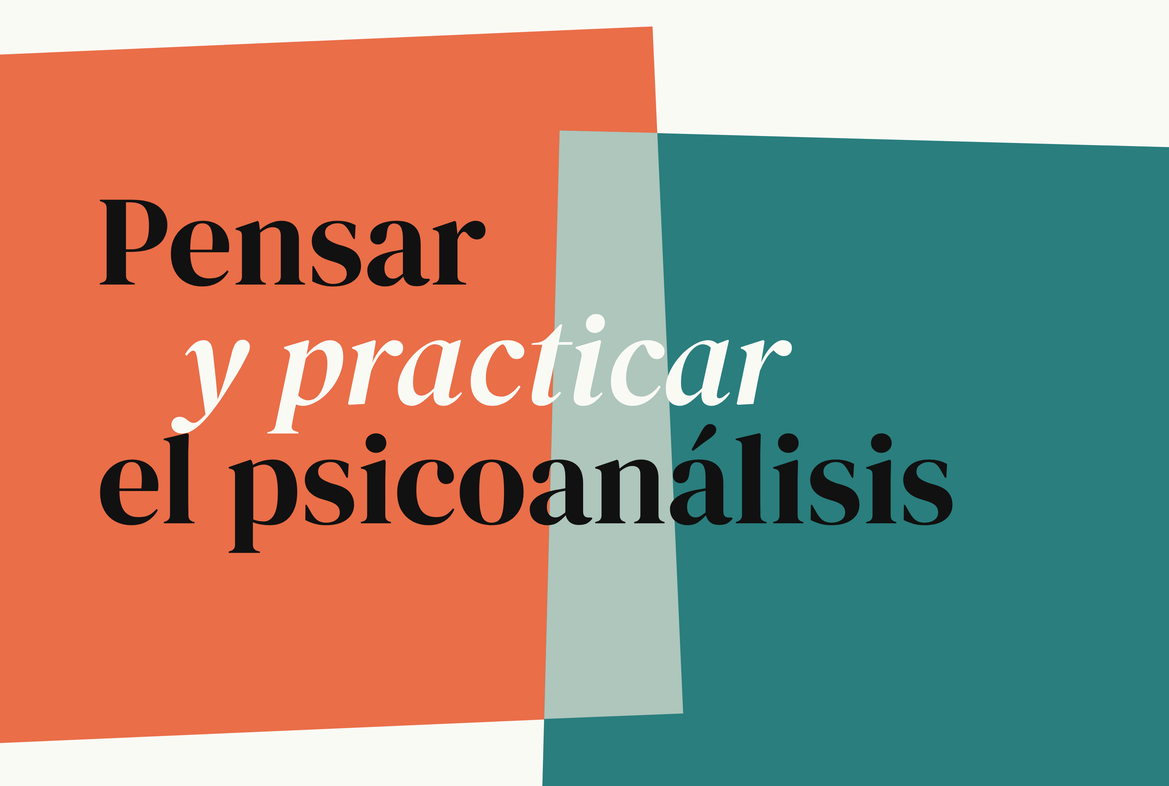 Pensar y practicar el psicoanálisis